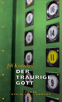 Cover: Jiri Kratochvil. Der traurige Gott - Roman. Ammann Verlag, Zürich, 2005.