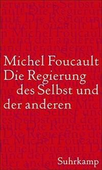 Cover: Michel Foucault. Die Regierung des Selbst und der anderen - Vorlesungen am College de France 1982/1983. Suhrkamp Verlag, Berlin, 2009.