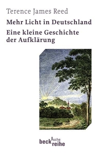 Buchcover: Terence James Reed. Mehr Licht in Deutschland - Eine kleine Geschichte der Aufklärung. C.H. Beck Verlag, München, 2009.