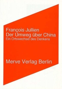 Buchcover: François Jullien. Der Umweg über China - Ein Ortswechsel des Denkens. Merve Verlag, Berlin, 2002.