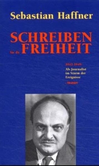 Buchcover: Sebastian Haffner. Schreiben für die Freiheit - 1942 bis 1949: Als Journalist im Sturm der Ereignisse. Transit Buchverlag, Berlin, 2001.
