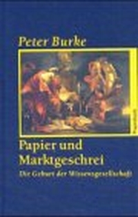Buchcover: Peter Burke. Papier und Marktgeschrei - Die Geburt der Wissensgesellschaft. Klaus Wagenbach Verlag, Berlin, 2001.