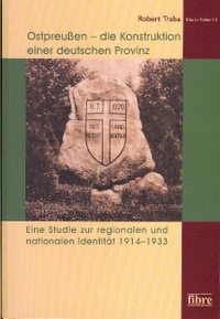 Buchcover: Robert Traba. Ostpreußen - die Konstruktion einer deutschen Provinz - Eine Studie zur regionalen und nationalen Identität 1914-1933. fibre Verlag, Osnabrück, 2010.