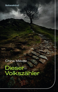Buchcover: China Mieville. Dieser Volkszähler - Roman. Liebeskind Verlagsbuchhandlung, München, 2017.