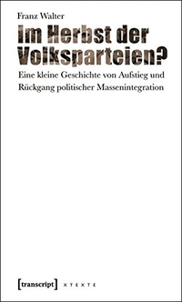 Buchcover: Franz Walter. Im Herbst der Volksparteien? - Eine kleine Geschichte von Aufstieg und Rückgang politischer Massenintegration. Transcript Verlag, Bielefeld, 2009.