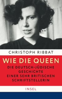 Buchcover: Christoph Ribbat. Wie die Queen  - Die deutsch-jüdische Geschichte einer sehr britischen Schriftstellerin. Insel Verlag, Berlin, 2022.
