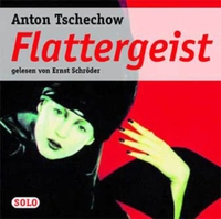 Buchcover: Anton Tschechow. Flattergeist - 1 CD. Gelesen von Ernst Schröder. Solo Hörbuch, Berlin, 2004.