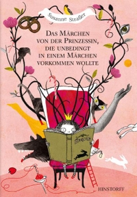 Cover: Susanne Straßer. Das Märchen von der Prinzessin, die unbedingt in einem Märchen vorkommen wollte - (Ab 4 Jahre). Hinstorff Verlag, Rostock, 2010.