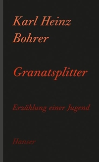 Buchcover: Karl Heinz Bohrer. Granatsplitter - Erzählung einer Jugend. Carl Hanser Verlag, München, 2012.