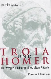 Buchcover: Joachim Latacz. Troia und Homer - Die Lösung eines uralten Rätsels. Koehler und Amelang Verlag, Leipzig, 2001.