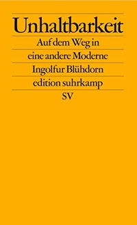 Buchcover: Ingolf Blühdorn. Unhaltbarkeit - Auf dem Weg in eine andere Moderne. Suhrkamp Verlag, Berlin, 2024.