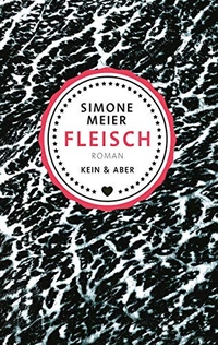Buchcover: Simone Meier. Fleisch - Roman. Kein und Aber Verlag, Zürich, 2017.