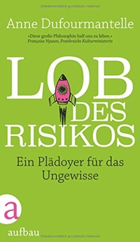 Buchcover: Anne Dufourmantelle. Lob des Risikos - Ein Plädoyer für das Ungewisse. Aufbau Verlag, Berlin, 2018.