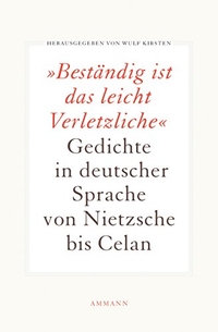 Buchcover: Wulf Kirsten (Hg.). Beständig ist das leicht Verletzliche - Gedichte in deutscher Sprache von Nietzsche bis Celan. Ammann Verlag, Zürich, 2010.