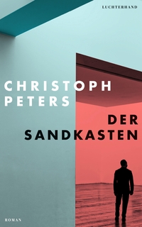 Buchcover: Christoph Peters. Der Sandkasten - Roman. Luchterhand Literaturverlag, München, 2022.