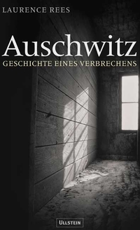 Laurence Rees. Auschwitz - Geschichte eines Verbrechens. Ullstein Verlag, Berlin, 2005.