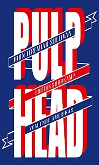 Buchcover: John J. Sullivan. Pulphead - Vom Ende Amerikas. Suhrkamp Verlag, Berlin, 2012.