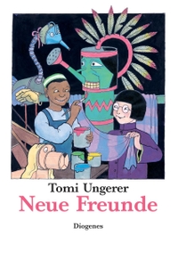 Buchcover: Tomi Ungerer. Neue Freunde - (Ab 5 Jahre). Diogenes Verlag, Zürich, 2007.