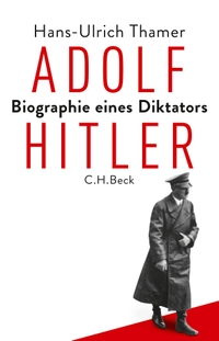 Buchcover: Hans-Ulrich Thamer. Adolf Hitler - Biografie eines Diktators. C.H. Beck Verlag, München, 2018.