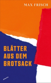 Buchcover: Max Frisch. Blätter aus dem Brotsack. Atlantis Verlag, Zürich, 2022.