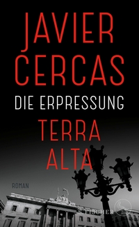 Buchcover: Javier Cercas. Die Erpressung - Terra Alta, Band 2. Roman. S. Fischer Verlag, Frankfurt am Main, 2022.