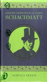 Buchcover: Joseph Sheridan Le Fanu. Schachmatt - Ein viktorianischer Kriminalroman. Achilla Presse, Stollhamm-Butjadingen, 2005.
