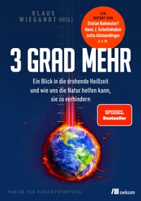 Cover: Klaus Wiegandt. Drei Grad mehr - Ein Blick in die drohende Heißzeit und wie uns die Natur helfen kann, sie zu verhindern. oekom Verlag, München, 2022.