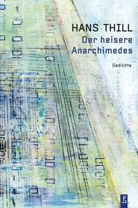 Buchcover: Hans Thill. Der heisere Anarchimedes - Gedichte. Poetenladen, Leipzig, 2020.