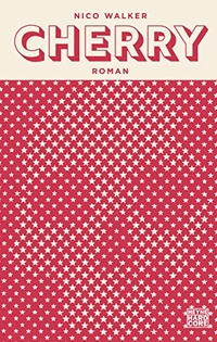 Buchcover: Nico Walker. Cherry - Roman. Heyne Verlag, München, 2019.