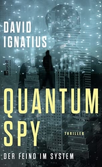 Buchcover: David Ignatius. Quantum Spy - Der Feind im System. Roman. Rowohlt Verlag, Hamburg, 2019.