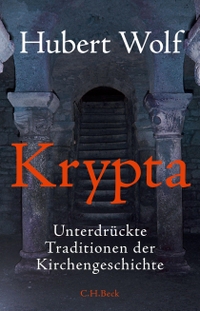 Buchcover: Hubert Wolf. Krypta - Unterdrückte Traditionen der Kirchengeschichte. C.H. Beck Verlag, München, 2015.