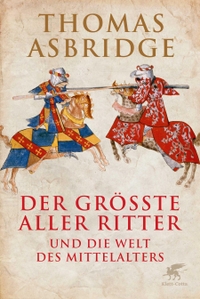 Buchcover: Thomas Asbridge. Der größte aller Ritter und die Welt des Mittelalters. Klett-Cotta Verlag, Stuttgart, 2015.
