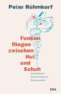 Buchcover: Peter Rühmkorf. Funken fliegen zwischen Hut und Schuh - Lichtblicke, Schweifsterne, Donnerkeile. Deutsche Verlags-Anstalt (DVA), München, 2003.