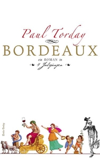 Buchcover: Paul Torday. Bordeaux - Ein Roman in vier Jahrgängen. Berlin Verlag, Berlin, 2008.