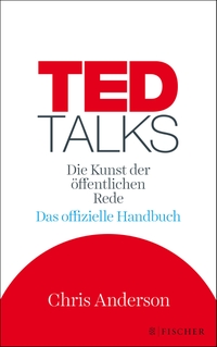 Cover: Chris Anderson. TED Talks - Die Kunst der öffentlichen Rede. Das offizielle Handbuch. S. Fischer Verlag, Frankfurt am Main, 2017.