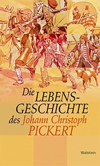 Buchcover: Johann Christoph Pickert. Die Lebensgeschichte des Johann Christoph Pickert - Invalide bey der 7.ten Compagnie. Wallstein Verlag, Göttingen, 2006.