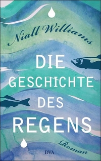 Buchcover: Niall Williams. Die Geschichte des Regens - Roman. Deutsche Verlags-Anstalt (DVA), München, 2015.