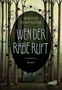 Buchcover: Maggie Stiefvater. Wen der Rabe ruft - Raven Cycle: Band 1. (Ab 14 Jahre). script5 Verlag, Bindlach, 2013.
