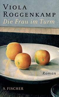 Buchcover: Viola Roggenkamp. Die Frau im Turm - Roman. S. Fischer Verlag, Frankfurt am Main, 2009.