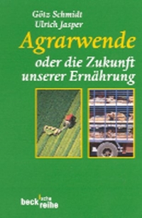 Buchcover: Ulrich Jasper / Götz Schmidt. Agrarwende oder die Zukunft unserer Ernährung. C.H. Beck Verlag, München, 2001.