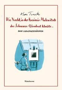 Cover: Hans Traxler. Die Nacht, in der Kasimir Malewitsch das Schwarze Quadrat klaute... - Acht Kunstgeschichten. Antje Kunstmann Verlag, München, 2022.