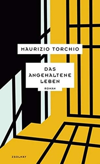 Buchcover: Maurizio Torchio. Das angehaltene Leben - Roman. Zsolnay Verlag, Wien, 2017.