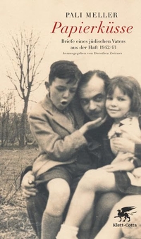 Buchcover: Pali Meller. Papierküsse - Briefe eines jüdischen Vaters aus der Haft 1942/43. Klett-Cotta Verlag, Stuttgart, 2012.