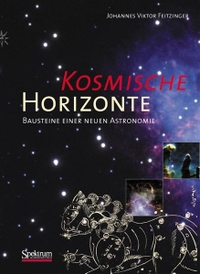 Buchcover: Johannes von Feitzinger. Kosmische Horizonte - Bausteine einer neuen Astronomie. Spektrum Akademischer Verlag, Heidelberg, 2002.