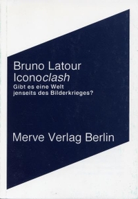 Buchcover: Bruno Latour. Iconoclash - Gibt es eine Welt jenseits des Bilderkrieges?. Merve Verlag, Berlin, 2002.