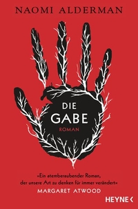 Cover: Naomi Alderman. Die Gabe - Roman. Heyne Verlag, München, 2018.