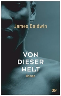 Cover: James Baldwin. Von dieser Welt - Roman. dtv, München, 2018.