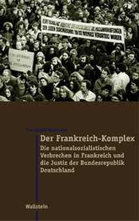 Buchcover: Bernhard Brunner. Der Frankreich-Komplex - Die nationalsozialistischen Verbrechen in Frankreich und die Justiz der Bundesrepublik Deutschland. Wallstein Verlag, Göttingen, 2004.