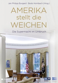 Buchcover: Jan Philipp Burgard (Hg.) / Bodo Hombach (Hg.). Amerika stellt die Weichen - Die Supermacht im Umbruch. Edition Lingen Stiftung, Köln, 2016.