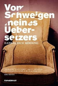 Buchcover: Hans-Ulrich Möhring. Vom Schweigen meines Übersetzers - Eine Fiktion. Fahrenheit Verlag, München, 2008.
